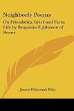Neighborly Poems: On Friendship, Grief and Farm Life by Benjamin F. Johnson of Boone
