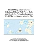 Review ICON Group International, Inc.  / The 2007 Report on Gravure Printing of Single-Web Paper Rolls and Sheets for Packaging Purposes: World Market Segmentation by City