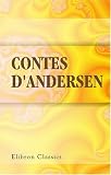 Contes d'Andersen: Avec notice biographique par X. Marmier (French Edition)