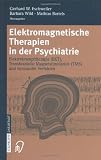 Elektromagnetische Therapien in der Psychiatrie: Elektrokrampftherapie (EKT), Transkranielle Magnetstimulation (TMS) und verwandte Verfahren - 
