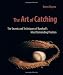 The Art of Catching: The Secrets and Techniques of Baseball's Most Demanding Position