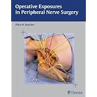 Operative Exposures in Peripheral Nerve Surgery by  Allen Maniker