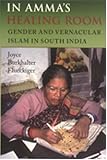 In Ammas Healing Room: Gender And Vernacular Islam in South India