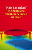 Produkt-Bild: Die heimliche Sucht, unheimlich zu essen.