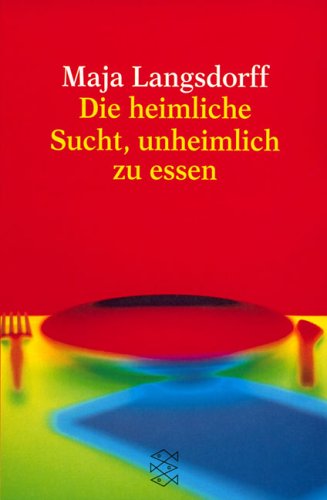 Produkt-Bild: Die heimliche Sucht, unheimlich zu essen.