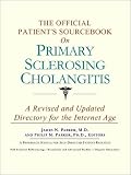 The Official Patient's Sourcebook on Primary Sclerosing Cholangitis: A Revised and Updated Directory for the Internet Age
