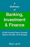 img - for A Dictionary of Banking, Investment and Finance: 12,000 Financial Terms Currently Used in the USA, UK & Canada book / textbook / text book