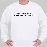 I'm spending my kids' inheritance. Sweatshirt
