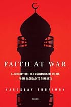 Faith at War: A Journey on the Frontlines of Islam, from Baghdad to Timbuktu