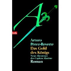 Das Gold des K�nigs: Neue Abenteuer des Capit�n Alatriste - Roman