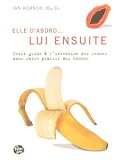Lui ensuite : Petit guide à l intention des femmes pour faire plaisir aux hommes