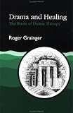 Drama and Healing
 The Roots of Drama Therapy,
Roger Grainger