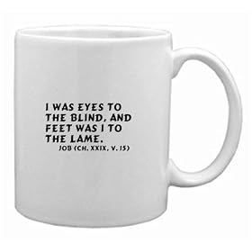I was eyes to the blind, and feet was I to the lame. Job (ch. XXIX, v. 15) Mug by DAS