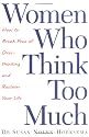 Women Who Think Too Much: How to Break Free of Overthinking and Reclaim Your Life