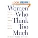 Women Who Think Too Much: How to Break Free of Overthinking and Reclaim Your Life