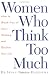 Women Who Think Too Much: How to Break Free of Overthinking and Reclaim Your Life