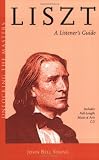 Liszt - A Listener s Guide: Unlocking the Masters Series