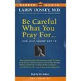 Be Careful What You Pray For..You Just Might Get It by M.D. Larry Dossey
