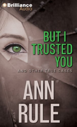 By Ann Rule But I Trusted You: And Other True Cases (Ann Rule's Crime Files) (Abridged) [Audio CD]