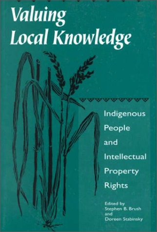Valuing Local Knowledge: Indigenous People and Intellectual Property Rights