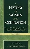 A History of Women and Ordination, Vol. 2: The Priestly Office of Women - God's Gift to a Renewed Church