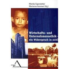 Wirtschafts- und Unternehmensethik - ein Widerspruch in sich?