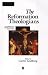 The Reformation Theologians: An Introduction to Theology in the Early Modern Period (The Great Theologians)