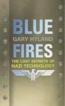 Blue Fires: The Lost Secrets of Nazi Technology