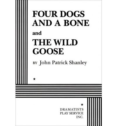 [(Four Dogs and a Bone: And, the Wild Goose)] [Author: John Patrick Shanley] published on (April, 1995), by John Patrick Shanley