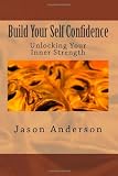 Build Your Self Confidence: Unlocking Your Inner Strength