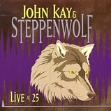 John Kay & Steppenwolf - John Kay & Steppenwolf - Live at 25: Greatest Hits