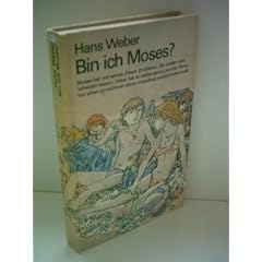 Hans Weber: Bin ich Moses?