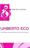 Umberto Eco: Philosophy, Semiotics and the Work of Fiction (Key Contemporary Thinkers)