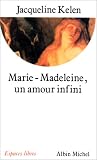 Marie-Madeleine, un amour infini