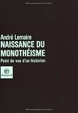 Naissance du monoth�isme : Point de vue d'un historien