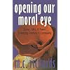 Opening Our Moral Eye: Essays, Talks & Poems Embracing Creativity & Community