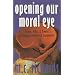 Opening Our Moral Eye: Essays, Talks & Poems Embracing Creativity & Community