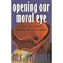 Opening Our Moral Eye: Essays, Talks & Poems Embracing Creativity & Community
