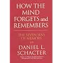 How the Mind Forgets and Remembers: The Seven Sins of Memory