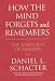 How the Mind Forgets and Remembers: The Seven Sins of Memory