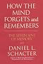 How the Mind Forgets and Remembers: The Seven Sins of Memory