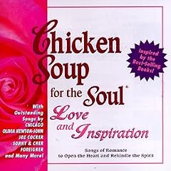 Chicken Soup For The Soul: Love And Inspiration - Songs Of Romance To Open The Heart And Rekindle The Spirit