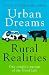 Urban Dreams Rural Realities: In Pursuit of the Good Life