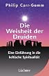 Die Weisheit der Druiden. Eine Einf�hrung in die keltische Spiritualit�t