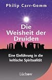 Die Weisheit der Druiden. Eine Einf�hrung in die keltische Spiritualit�t