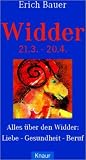Widder. 21.3. - 20.4: Alles �ber den Widder: Liebe - Gesundheit - Beruf - Erich Bauer