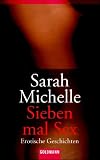Sieben mal Sex. Erotische Geschichten - Sarah Michelle