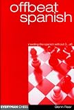 Offbeat Spanish: Meeting the Spanish without 3...a6 by Glenn Flear