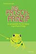 Das Frosch-Prinzip. So verwandeln Sie Ihre Ideen in greifbare Erfolge