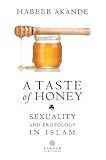 A taste of honey : sexuality and erotology in Islam